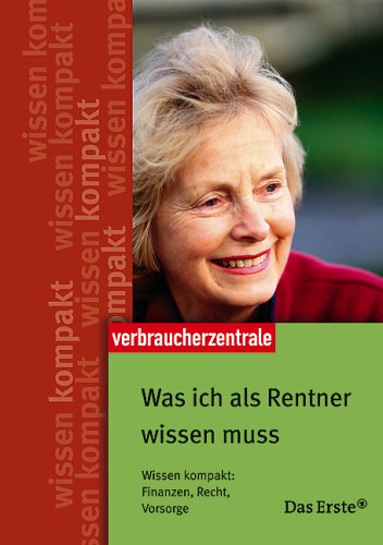 Was ich als Rentner wissen muss: Wissen kompakt: Finanzen, Recht, Vorsorge Business, Finance & Career