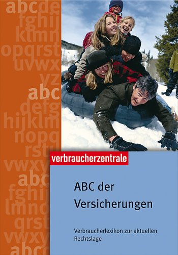 ABC der Versicherungen: Verbraucherlexikon zur aktuellen Rechtslage Business, Finance & Career