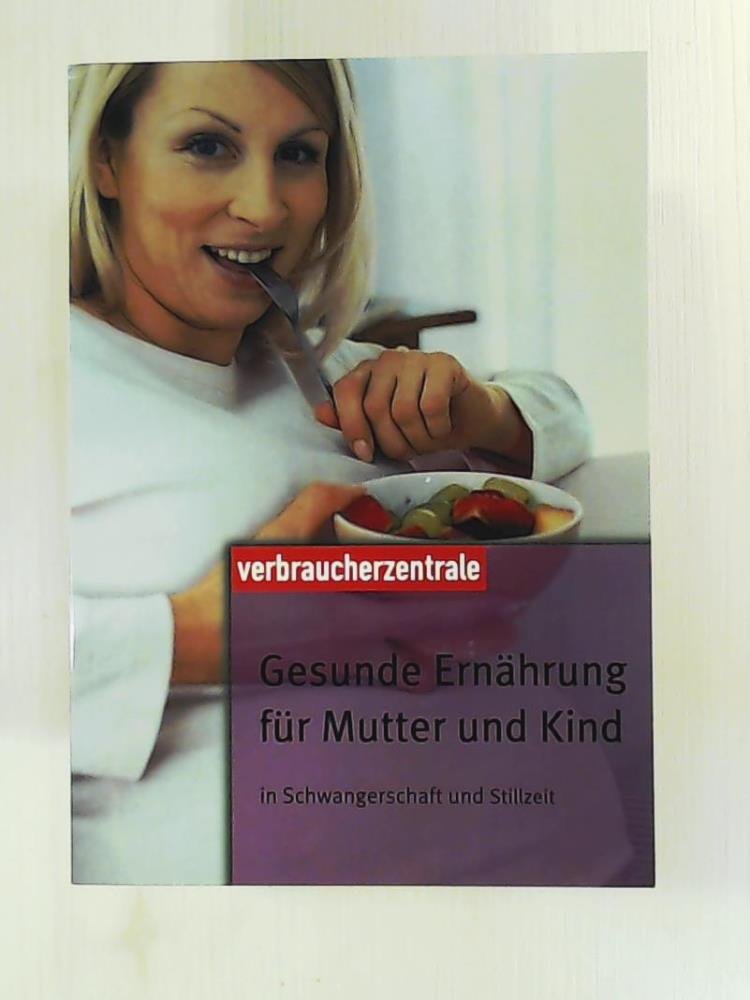 Gesunde Ernährung für Mutter und Kind: In Schwangerschaft und Stillzeit Parents & Children