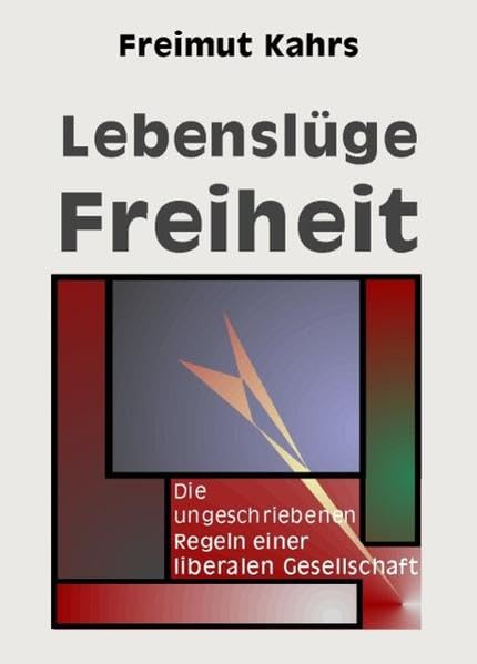 Lebenslüge Freiheit: Die ungeschriebenen Regeln einer liberalen Gesellschaft Law