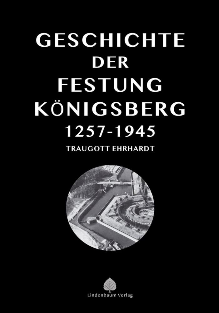 Die Geschichte der Festung Königsberg 1257-1945 Politics & History
