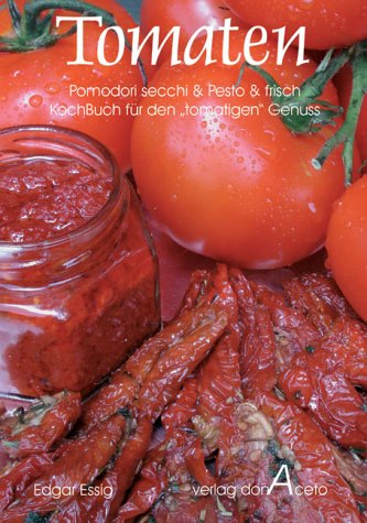 Tomaten - secchi & Pesto & frisch: Kochbuch für den "tomatigen" Genuss mit Pomodori secchi & Tomaten-Pesto & frischen Tomaten Health, Nutrition & Fitness
