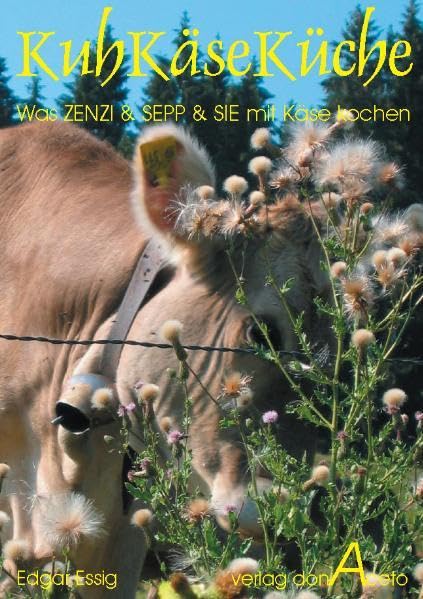 KuhKäseKüche: Was Zenzi, Sepp und SIE mit Käse kochen: Was Zenzi & Sepp & SIE mit Käse kochen (Rezepte PUR ohne SchnickSchnack) Leisure, Home & Garden