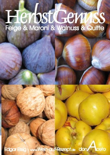 HerbstGenuss Feige & Maroni & Walnuss & Quitte: 45 Rezepte PUR ohne SchnickSchnack Cooking & Enjoying
