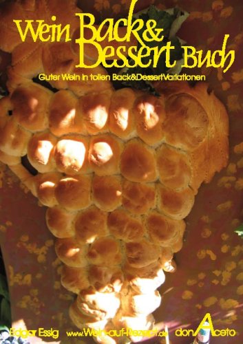 WeinBack&DessertBuch: Guter Wein in tollen Back&DessertVariationen Cooking & Enjoying