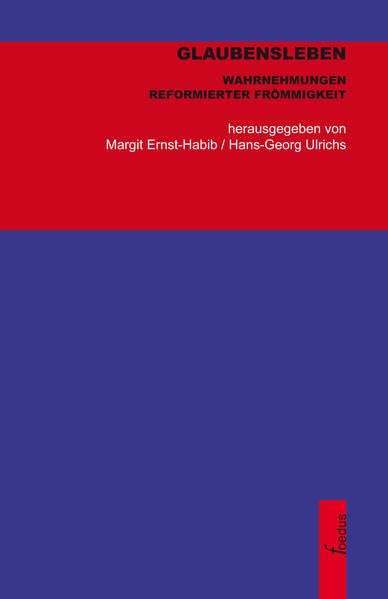 Glaubensleben: Wahrnehmungen reformierter Frömmigkeit (Texte zur reformierten Theologie und Kirche) Religion & Esotericism