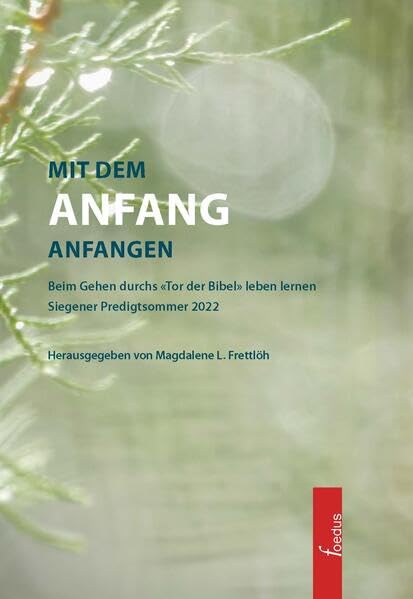 Mit dem Anfang anfangen: Beim Gehen durchs "Tor der Bibel" leben lernen. Siegener Predigtsommer 2022 Religion & Esotericism