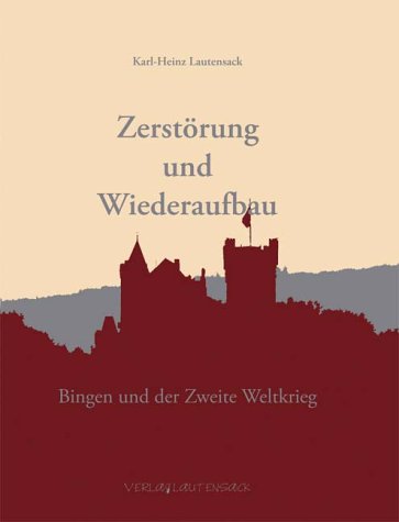 Zerstörung und Wiederaufbau: Bingen und der Zweite Weltkrieg German history
