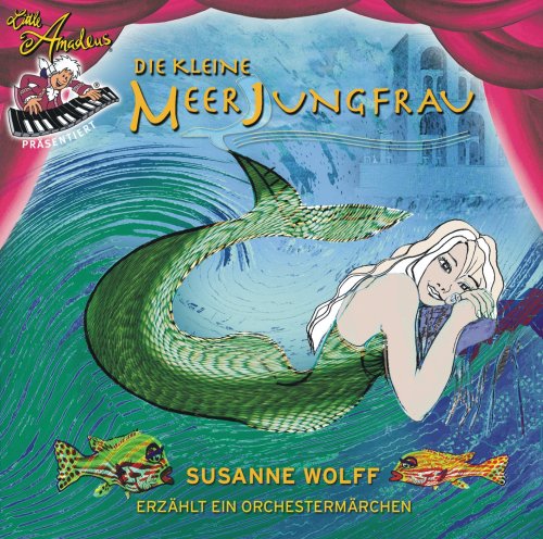 Little Amadeus präsentiert: Die kleine Meerjungfrau: Susanne Wolff erzählt ein Orchestermärchen Books