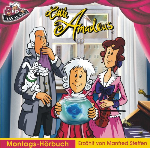 Little Amadeus - Montags-Hörbuch: Musikalische Geschichten aus dem Leben des kleinen Mozart: Musikalische Geschichtenaus dem Leben des kleinen Mozart. Hörbuch mit Musik Non-fiction