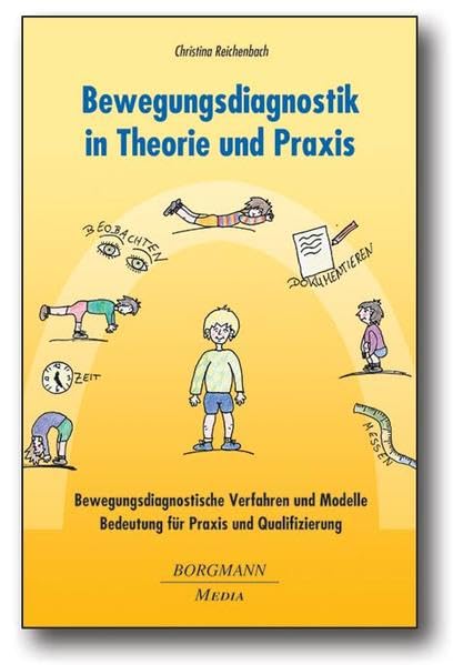 Bewegungsdiagnostik in Theorie und Praxis: Bewegungsdiagnostische Verfahren und Modelle - Bedeutung für Praxis und Qualifizierung: ... für Praxis und Qualifizierung. Diss. Medicine