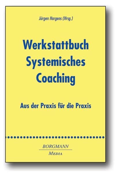 Werkstattbuch Systemisches Coaching: Aus der Praxis für die Praxis Business, Finance & Career