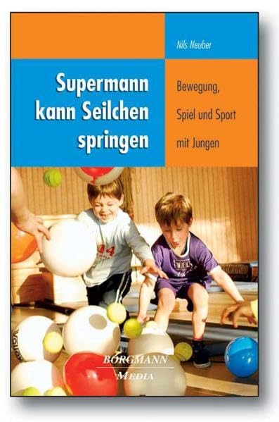 Supermann kann Seilchen springen: Bewegung, Spiel und Sport mit Jungen Education & Training