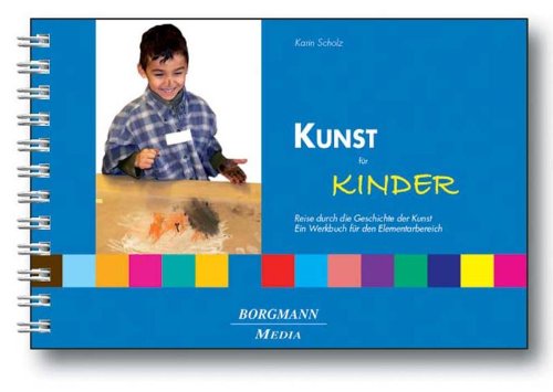 Kunst für Kinder: Reise durch die Geschichte der Kunst Ein Werkbuch für den Elementarbereich Books