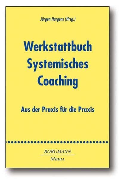 Werkstattbuch Systemisches Coaching: Aus der Praxis für die Praxis Business, Finance & Career