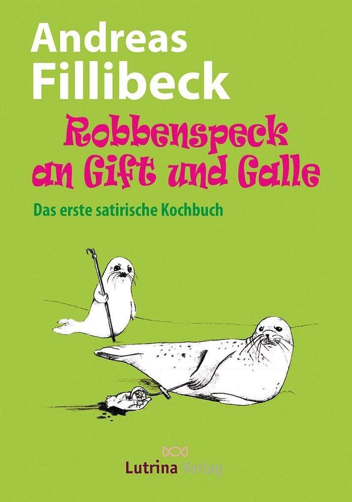 Robbenspeck an Gift und Galle: Das erste satirische Kochbuch (reihe_20 / Zeitgenössische deutschsprachige Autoren) Humour & Satire
