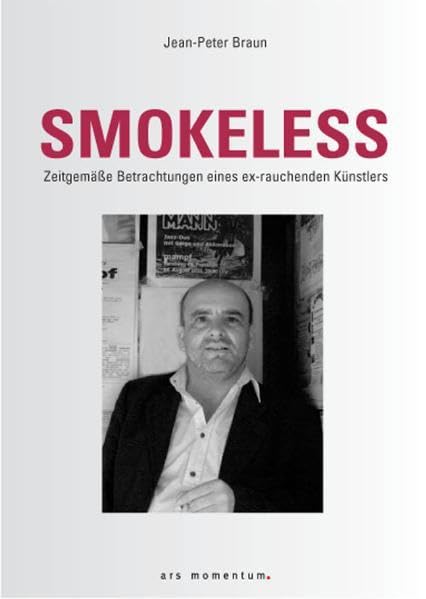 Smokeless: Zeitgemäße Betrachtungen eines ex-rauchenden Künstlers: Zeitgmäße Betrachtungen eines ex-rauchenden Künstlers Fiction Books