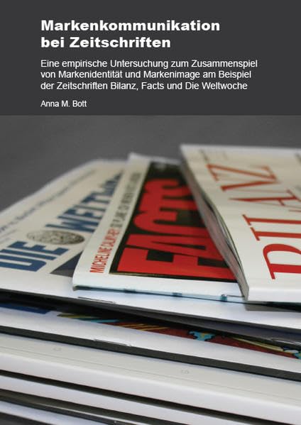 Markenkommunikation bei Zeitschriften: Eine empirische Untersuchung zum Zusammenspiel von Markenidentität und Markenimage am Beispiel der ... Facts und Die Weltwoche: Lizentiatsarbeit Law