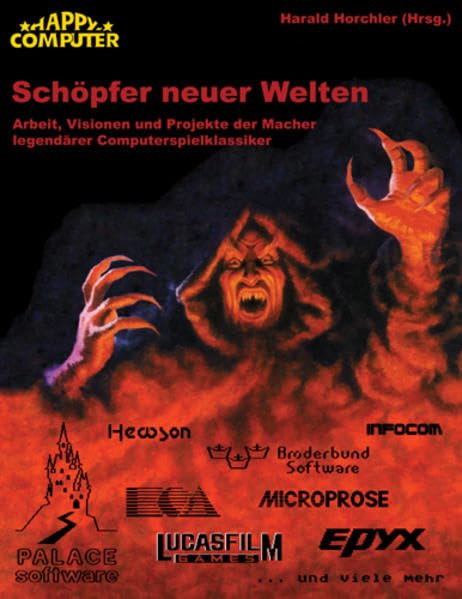 Schöpfer neuer Welten: Arbeit, Visionen und Projekte der Macher legendärer Computerspielklassiker Computer Science