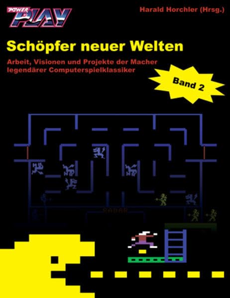 Schöpfer neuer Welten. Band 2: Arbeit, Visionen und Projekte der Macher legendärer Computerspielklassiker Computer Science