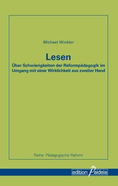 Lesen: Über Schwierigkeiten der Reformpädagogik im Umgang mit einer Wirklichkeit aus zweiter Hand (Pädagogische Reform - PRe) Education & Training