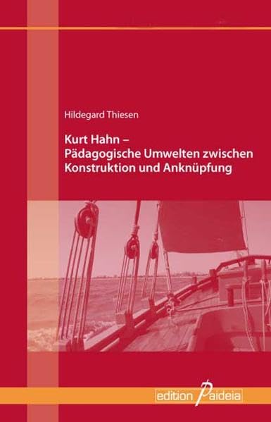 Kurt Hahn - Pädagogische Umwelten zwischen Konstruktion und Anknüpfung Social Sciences