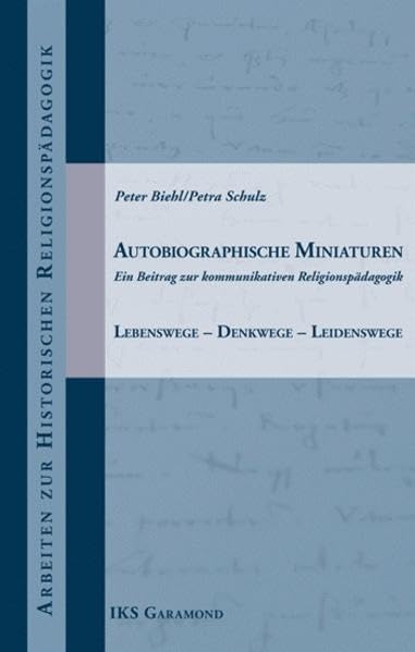 Autobiographische Miniaturen: Ein Beitrag zur kommunikativen Religionspädagogik. Lebenswege - Denkwege - Leidenswege (Arbeiten zur historischen Religionspädagogik) Politics & Society