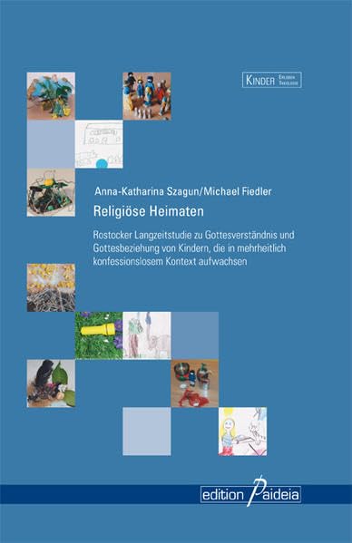 Religiöse Heimaten: Rostocker Langzeitstudie zu Gottesverständnis und Gottesbeziehung von Kindern, die in mehrheitlich konfessionslosem Kontext aufwachsen (Kinder Erleben Theologie - KET) Education & Training