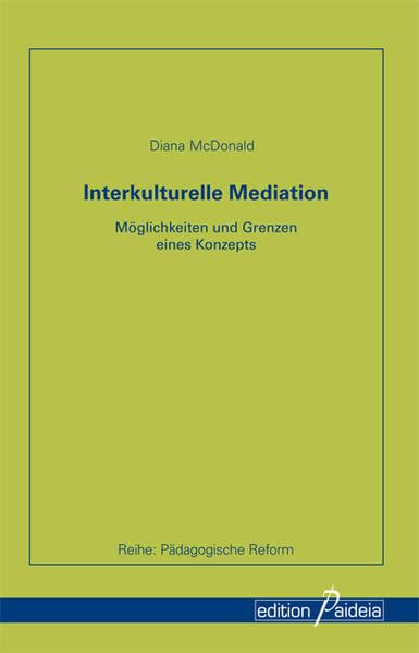 Interkulturelle Mediation: Möglichkeiten und Grenzen eines Konzepts (Pädagogische Reform - PRe) Psychology