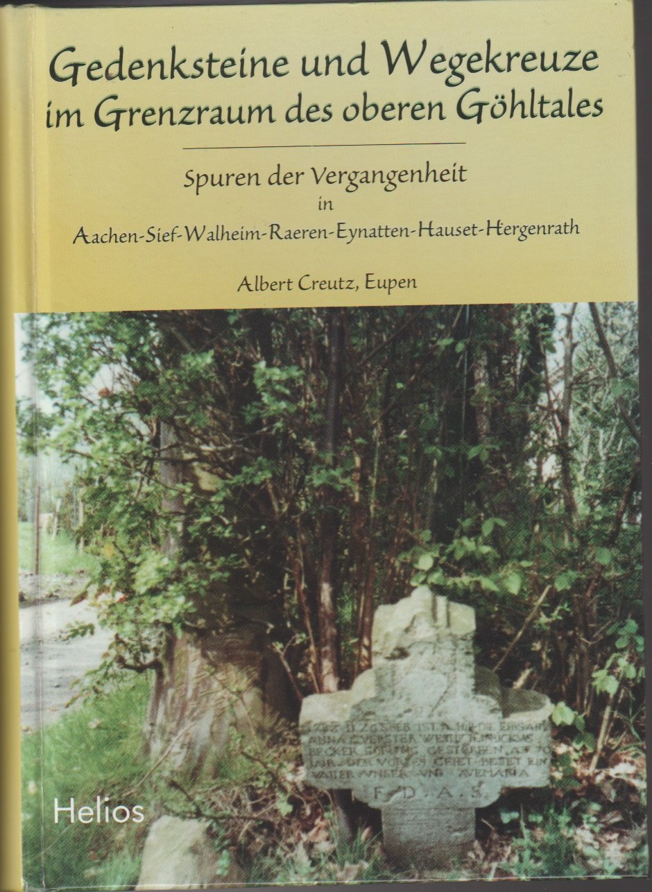 Gedenksteine und Wegekreuze im Grenzraum des oberen Göhltales: Spuren der Vergangenheit in Aachen-Sief-Walheim-Raeren-Eynatten-Hauset-Hergenrath - Creutz, Albert book