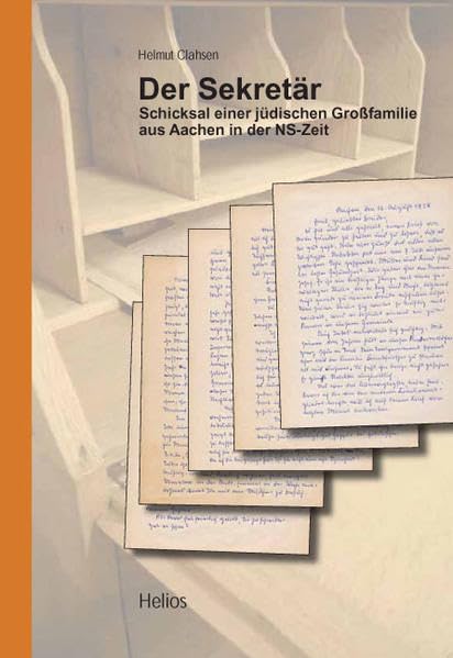 Der Sekretär: Schicksal einer jüdischen Grossfamilie aus Aachen in der NS-Zeit Politics & History