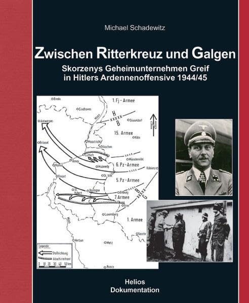 Zwischen Ritterkreuz und Galgen: Skorzenys Geheimunternehmen Greif in Hitlers Ardennenoffensive 1944/45 Memories
