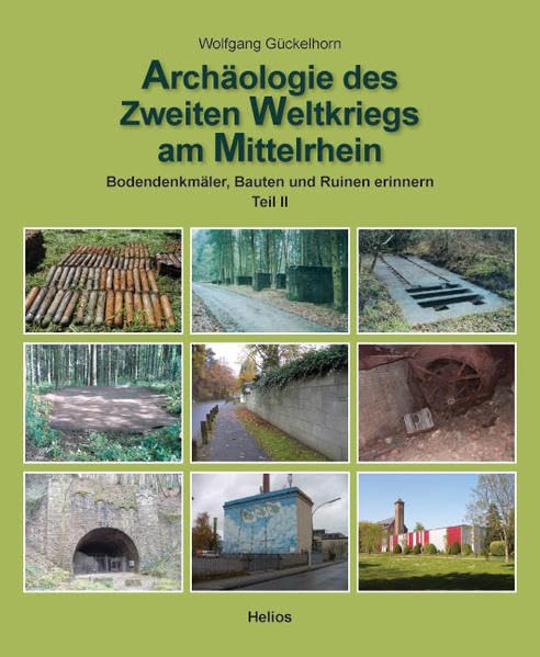 Archäologie des 2. Weltkrieges am Mittelrhein - Teil 2: Bodendenkmäler, Bauten und Ruinen erinnern Natural Sciences