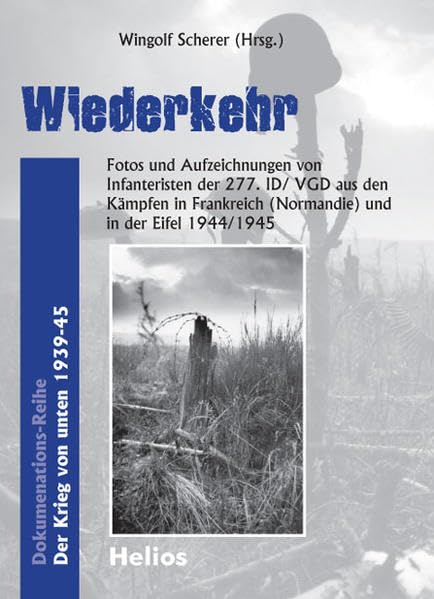 Wiederkehr: Fotos und Aufzeichnungen von Infanteristen der 277. ID/ VGD aus den Kämpfen in Frankreich (Normandie) und in der Eifel 1944/1945 book
