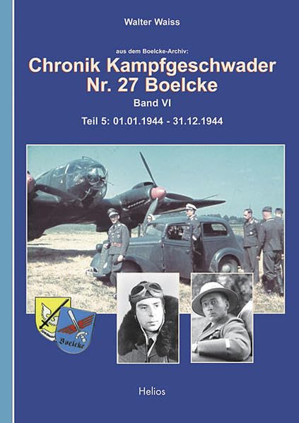 Chronik Kampfgeschwader Nr. 27 Boelcke Band VI: Teil 5: 01.01.1944 - 31.12.1944 Memories