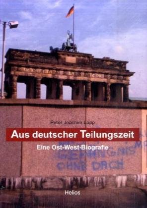 Aus deutscher Teilungszeit. Eine Ost-West-Biografie German history