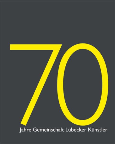 70 Jahre Gemeinschaft Lübecker Künstler: Gesamtkatalog Film, Art & Culture