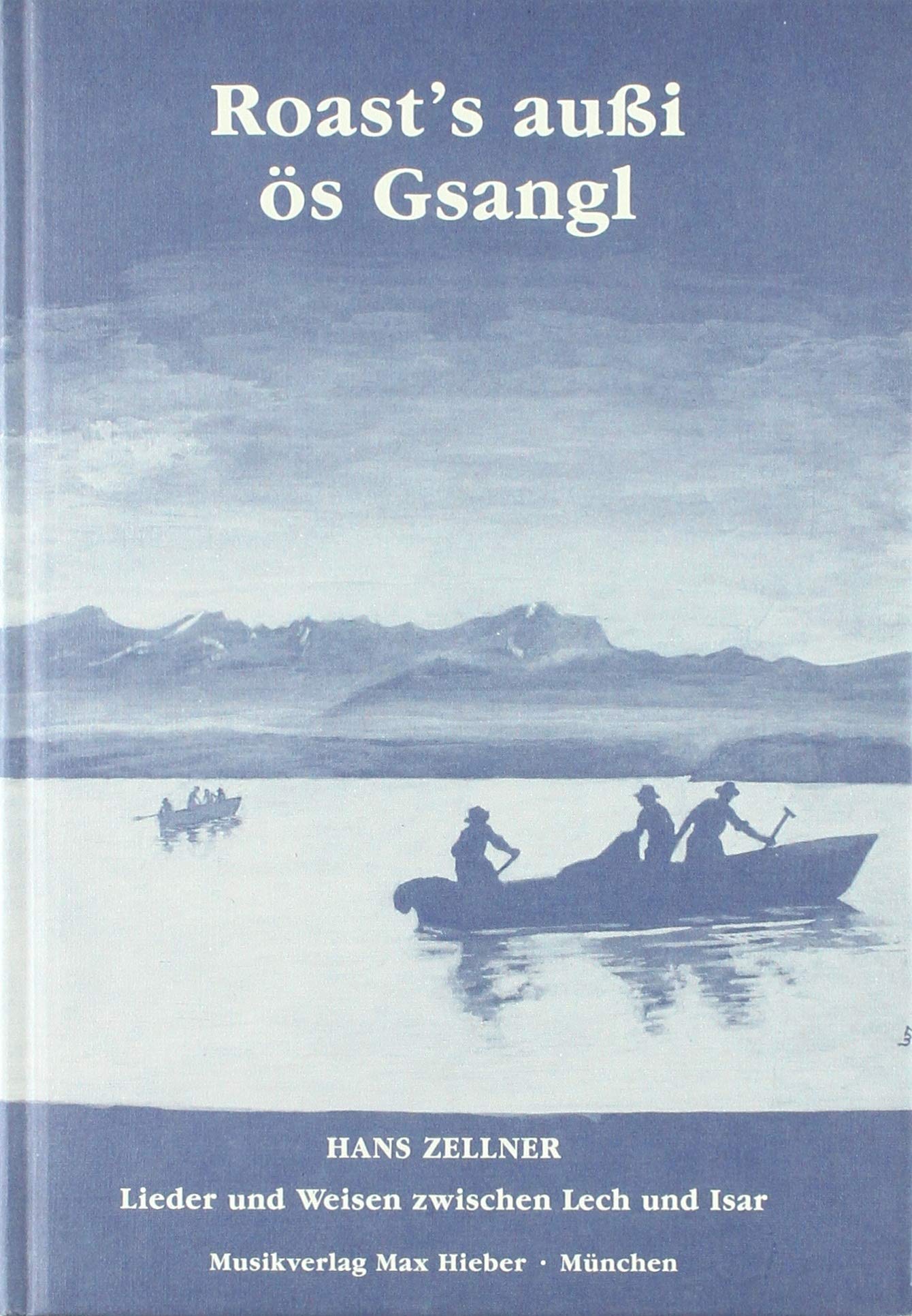 Roast's außi ös Gsangl: Lieder und Weisen zwischen Lech und Isar. Liederbuch. Sheet Music