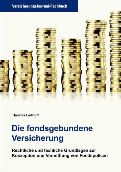 Die fondsgebundene Versicherung: Rechtliche und fachliche Grundlagen zur Konzeption und Vermittlung von Fondspolicen Law