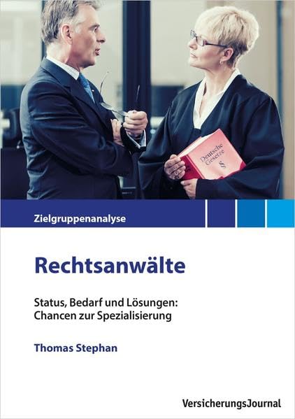 Zielgruppenanalyse Rechtsanwälte: Status, Bedarf und Lösungen: Chancen zur Spezialisierung Law