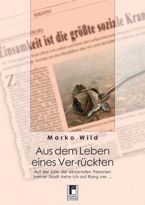 Aus dem Leben eines Ver-rückten: Auf der Liste der einsamsten Personen meiner Stadt stehe ich auf Rang vier ... Fiction