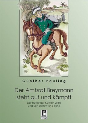 Der Amtsrat Breymann steht auf und kämpft: Der Retter von Freiherr von Lützow, Major Ferdinand Schill und der Königin Luise: Der Retter der Königin ... von Lützow und Schill. Ein historischer Roman Contemporary literature Books