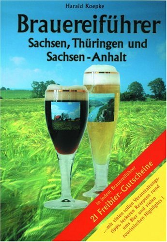 Brauereiführer Sachsen, Thüringen und Sachsen-Anhalt: Mit vielen tollen Veranstaltungstipps, leckeren Rezepten rund ums Bier und vielen touristischen Highlights!. Mit 21 Freibier-Gutscheinen Travel Guides