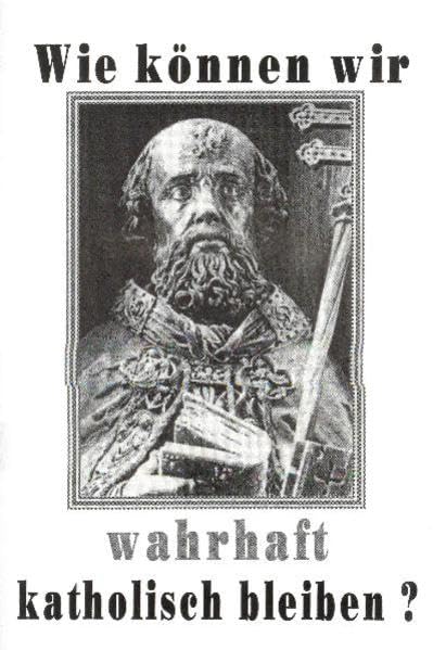 Wie können wir wahrhaft katholisch bleiben?: Eine kritische Auseinandersetzung mit dem Vortrag von H. H. P. Franz Schmidberger am 4. September 2005 in Fulda Religion & Esotericism