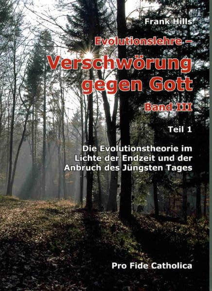 Die Evolutionstheorie im Lichte der Endzeit und der Anbruch des Jüngsten Tages: Teil 1 Natural Sciences