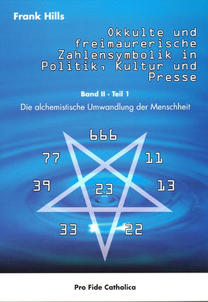 Okkulte und freimaurerische Zahlensymbolik in Politik, Kultur und Presse: Die alchemistische Umwandlung der Menschheit - Hills, Frank book