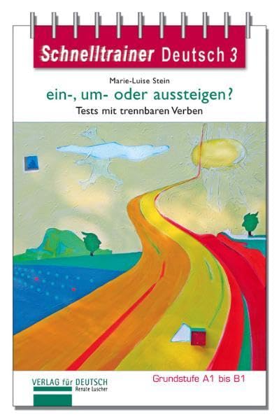 Schnelltrainer Deutsch, Bd. 3: ein-, um- oder aussteigen?: Tests mit trennbaren Verben. Grundstufe A1 bis B1 General education