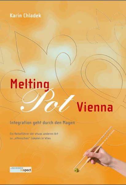 Melting Pot Vienna: Integration geht durch den Magen /ein Projekt von: respect – Institut für Integrativen Tourismus und Entwicklung Leisure, Home & Garden