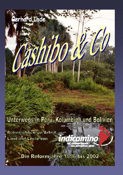 "Cashibo & Co. Unterwegs in Peru, Kolumbien und Bolivien. Reiseeinblicke in Arbeit, Land und Leute von ""indicamino""" Leisure, Home & Garden