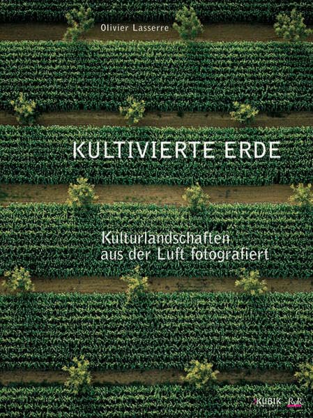 Kultivierte Erde: Kulturlandschaften aus der Luft fotografiert. Dt. /Engl. Geology & Geography
